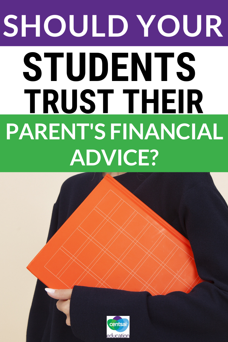 Many of us can trust our parents to give us sound financial advice. Unfortunately, that isn't true for many. Help your students know the difference.