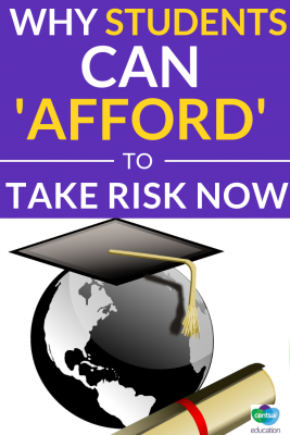 Taking risk with their career is something for your students to think about now rather than later. The younger you are the greater the risk you can take.