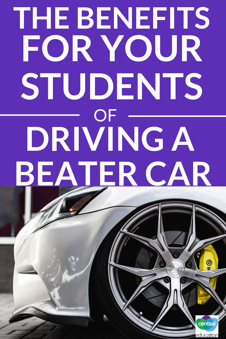 There are a number of benefits to driving a super beat up car. Help your students see why they may feel more comfortable driving an old car.