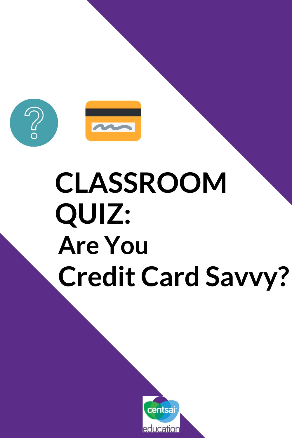 How many of your students have credit cards? None? Some? All? How many will have a credit card someday? Find out if they're ready. #creditcard #bettercreditscore #buildcreditscore #CentSaiEducation
