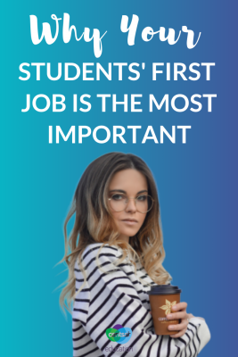 Everyone remembers their first job, but your students might not understand the hidden benefits of their first gig.